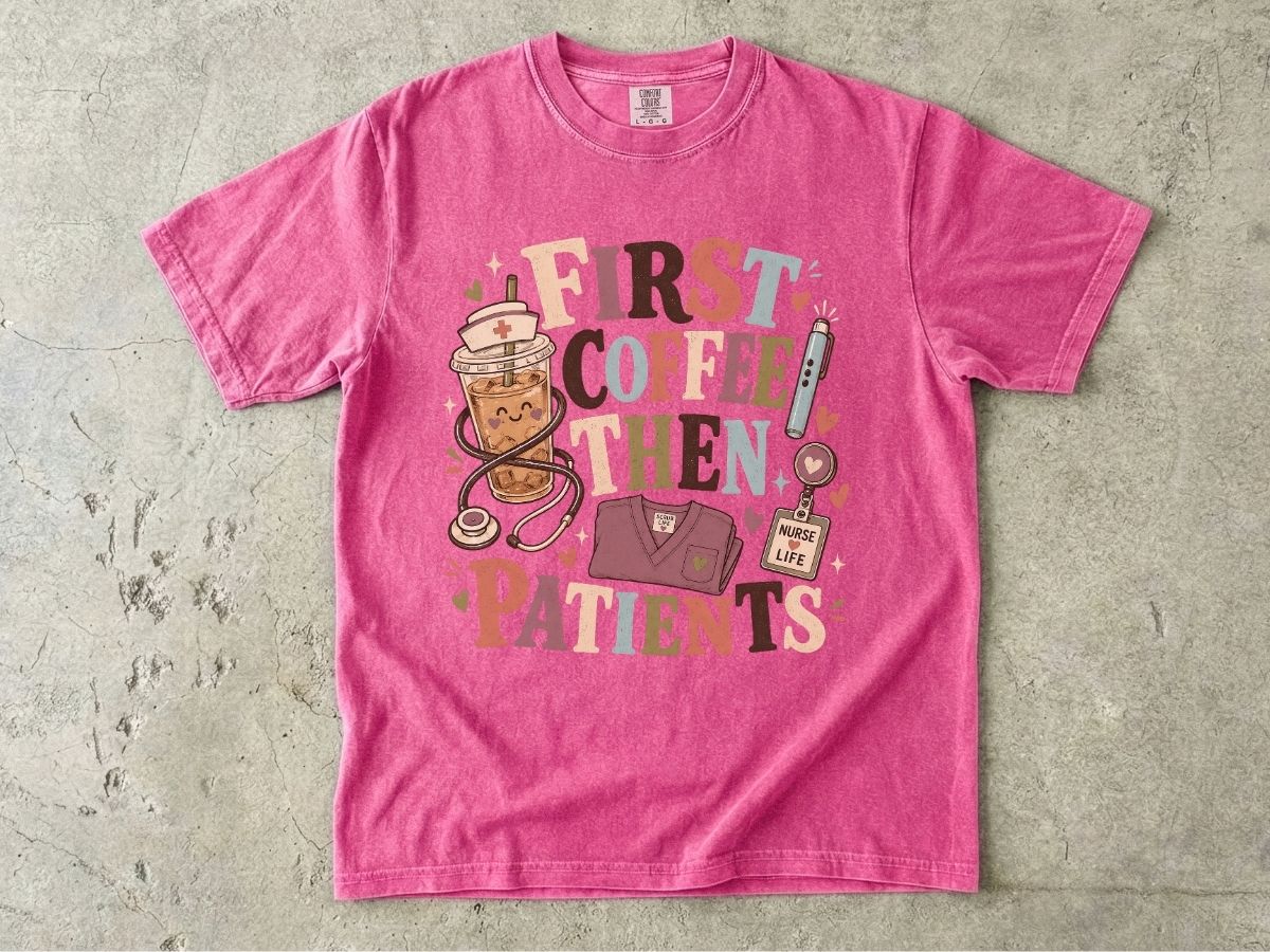 T-Shirt — "First Coffee Then Patients" Nurse Coffee Tee