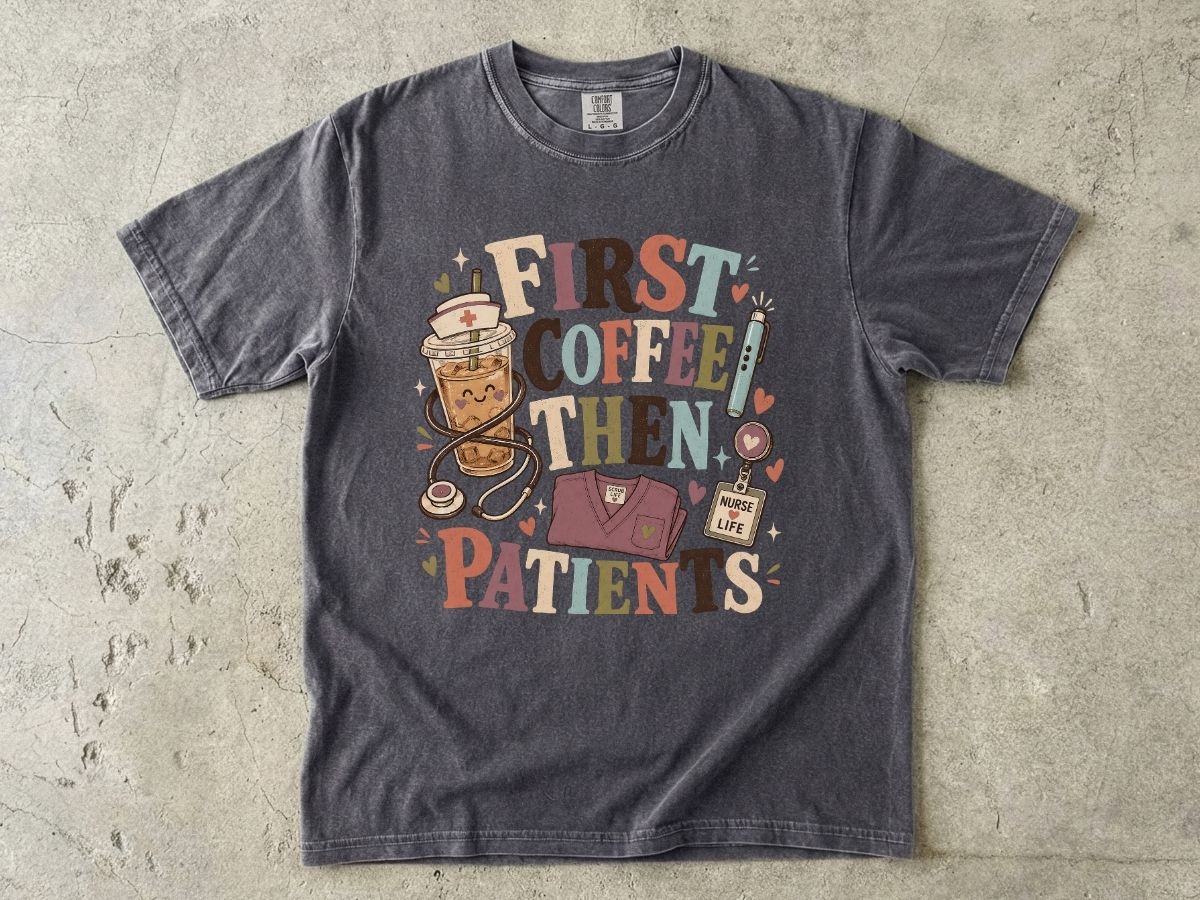 T-Shirt — "First Coffee Then Patients" Nurse Coffee Tee