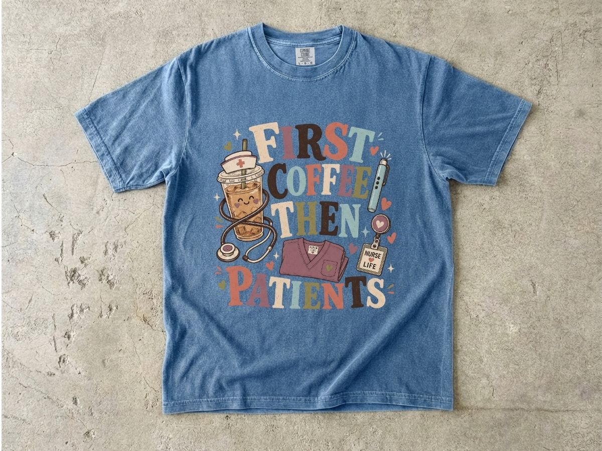 T-Shirt — "First Coffee Then Patients" Nurse Coffee Tee