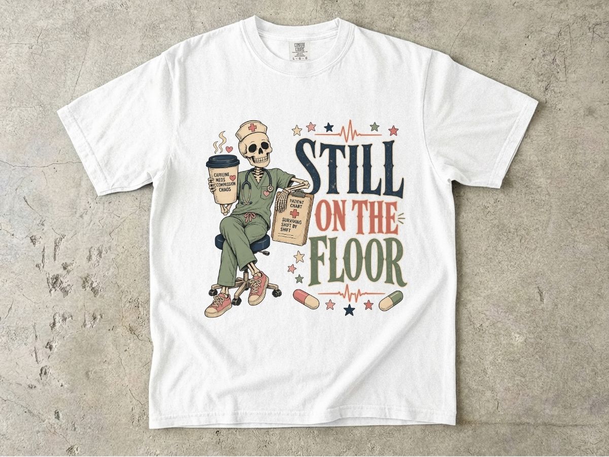 Still on the Floor Nurse Shirt – Funny Triage Nurse Tee, ER Nurse Humor T-Shirt
