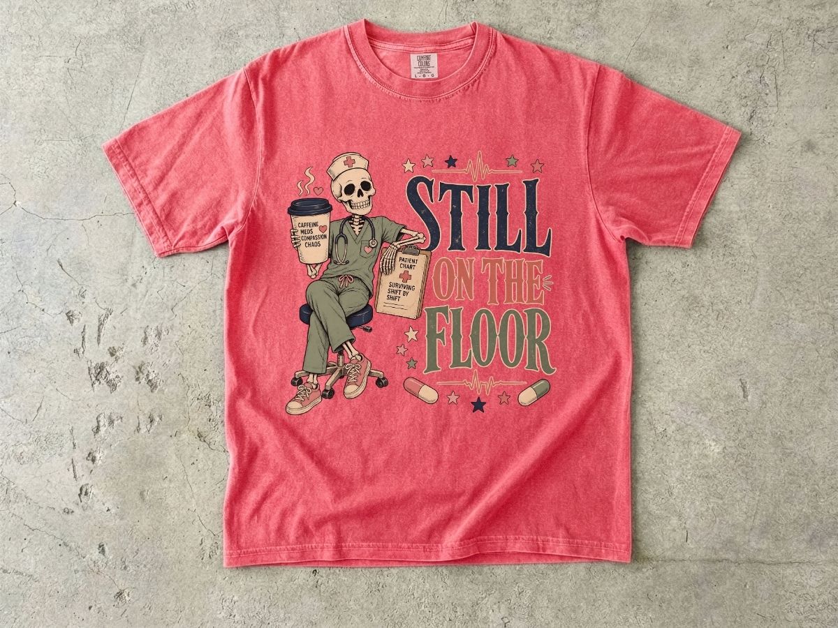 Still on the Floor Nurse Shirt – Funny Triage Nurse Tee, ER Nurse Humor T-Shirt