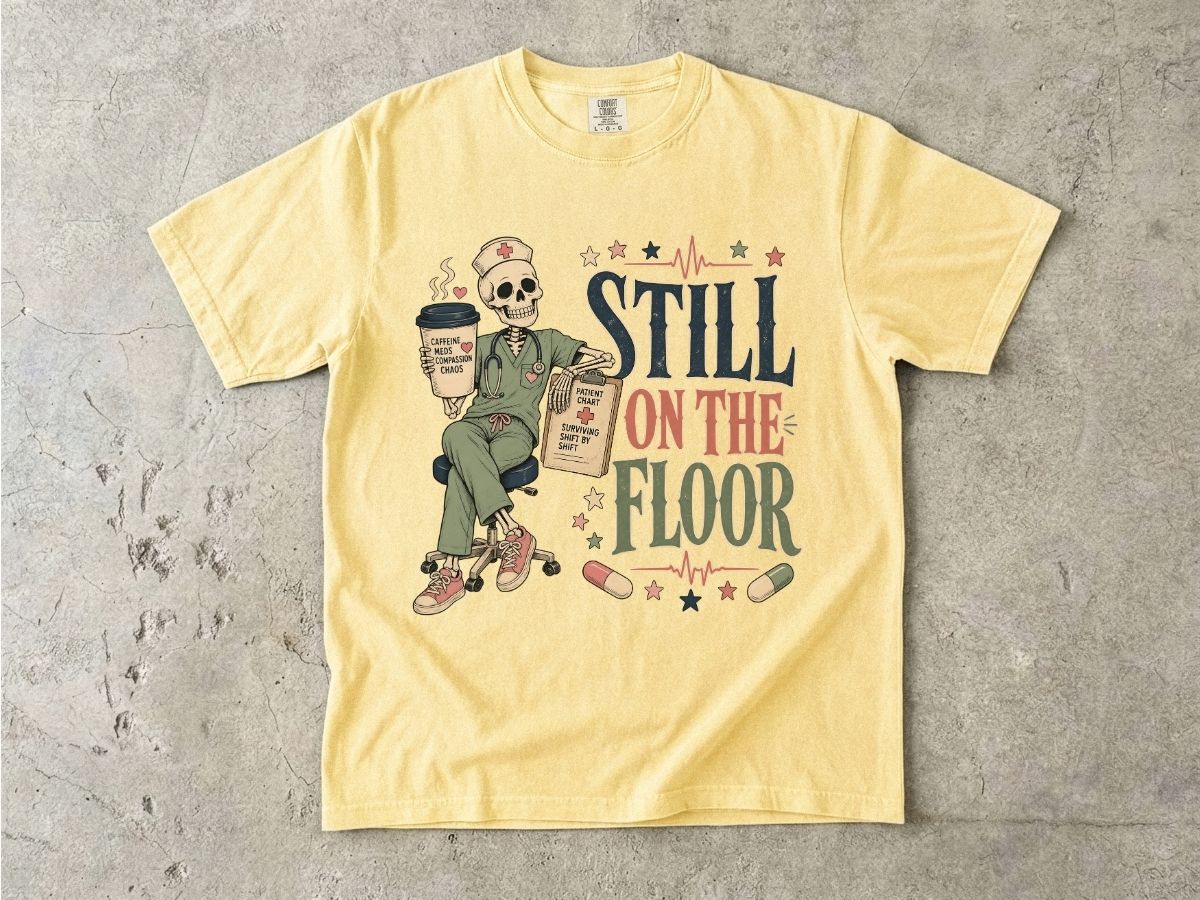 Still on the Floor Nurse Shirt – Funny Triage Nurse Tee, ER Nurse Humor T-Shirt