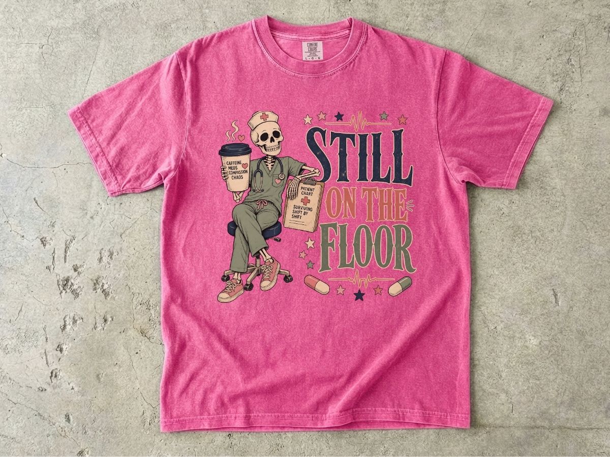 Still on the Floor Nurse Shirt – Funny Triage Nurse Tee, ER Nurse Humor T-Shirt