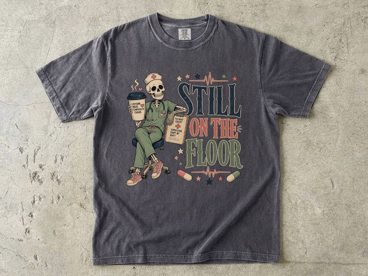 Still on the Floor Nurse Shirt – Funny Triage Nurse Tee, ER Nurse Humor T-Shirt
