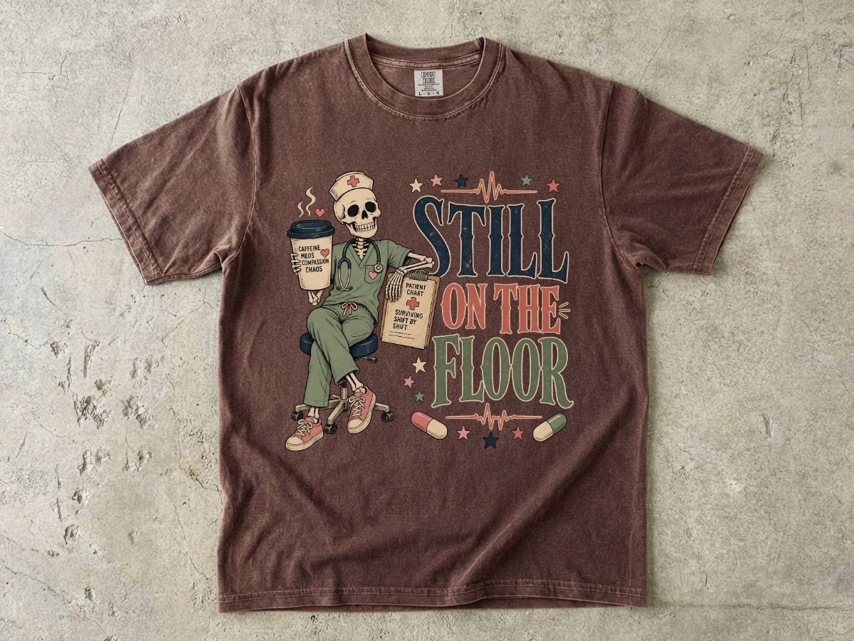 Still on the Floor Nurse Shirt – Funny Triage Nurse Tee, ER Nurse Humor T-Shirt