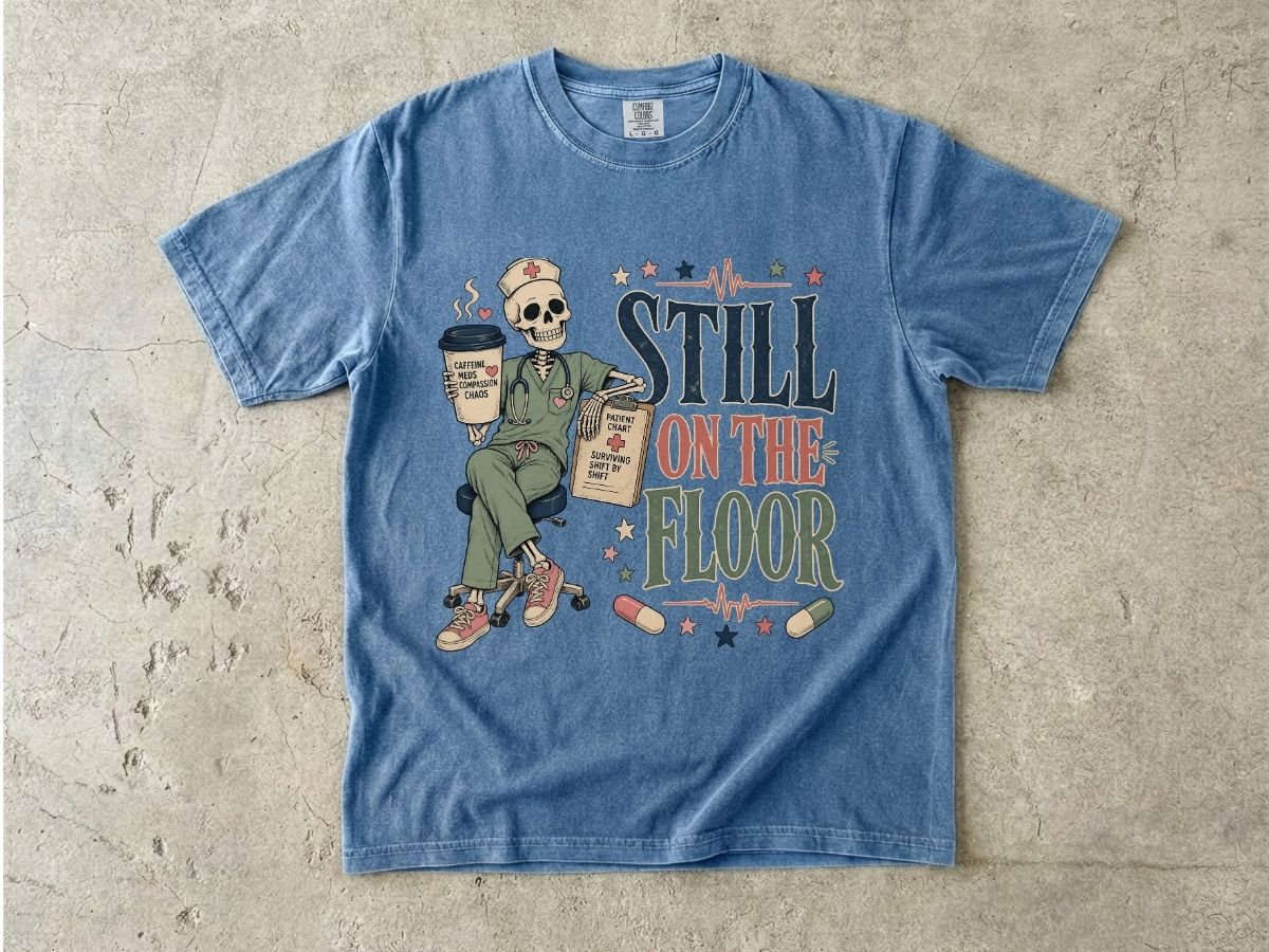 Still on the Floor Nurse Shirt – Funny Triage Nurse Tee, ER Nurse Humor T-Shirt