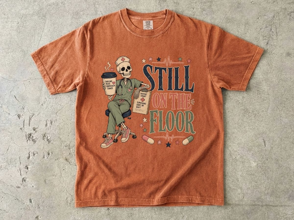 Still on the Floor Nurse Shirt – Funny Triage Nurse Tee, ER Nurse Humor T-Shirt