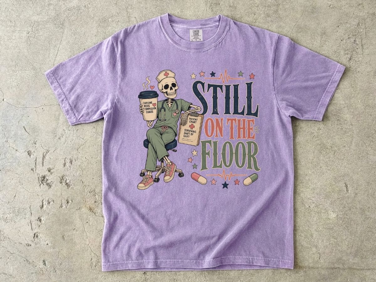 Still on the Floor Nurse Shirt – Funny Triage Nurse Tee, ER Nurse Humor T-Shirt