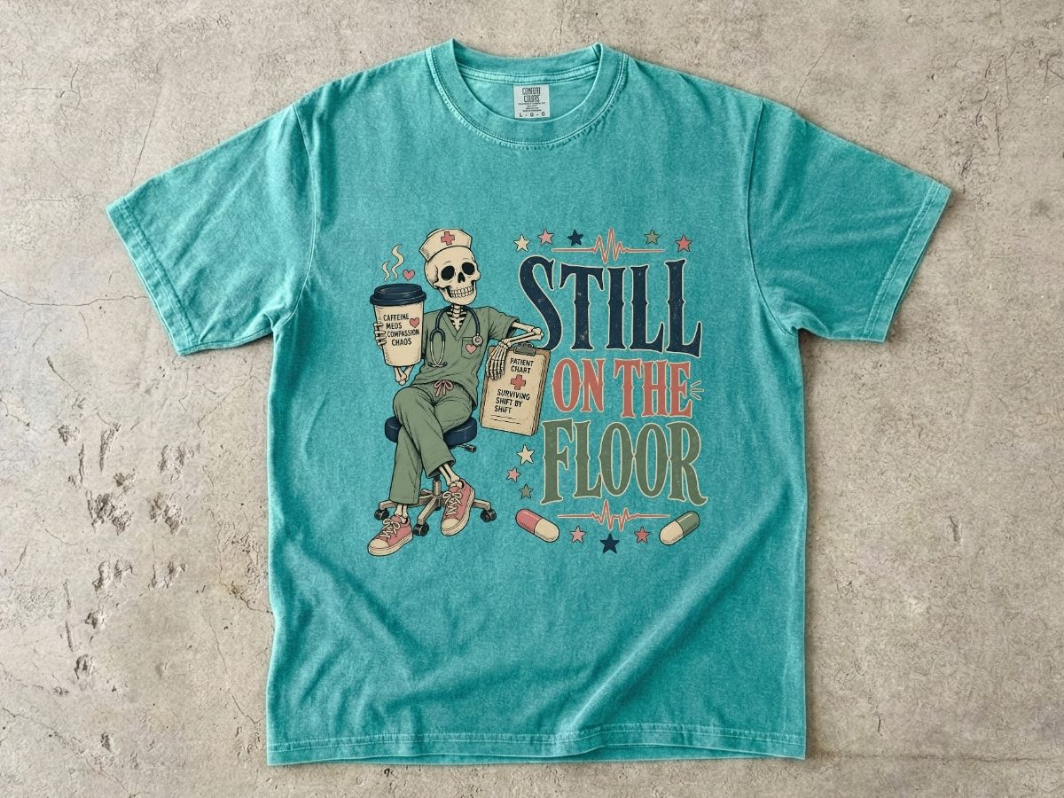 Still on the Floor Nurse Shirt – Funny Triage Nurse Tee, ER Nurse Humor T-Shirt